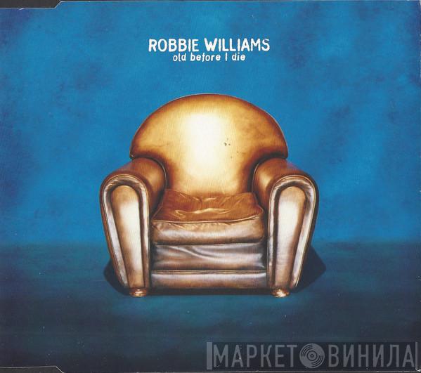 Robbie Williams  - Old Before I Die