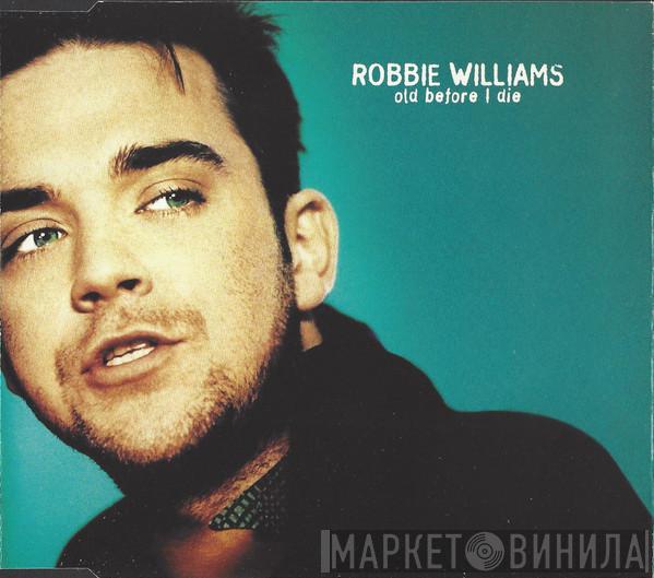  Robbie Williams  - Old Before I Die