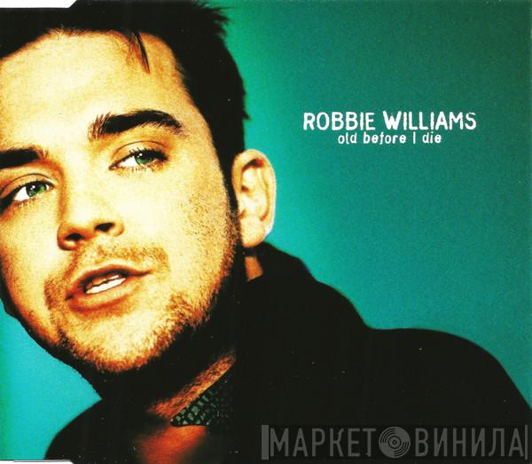  Robbie Williams  - Old Before I Die