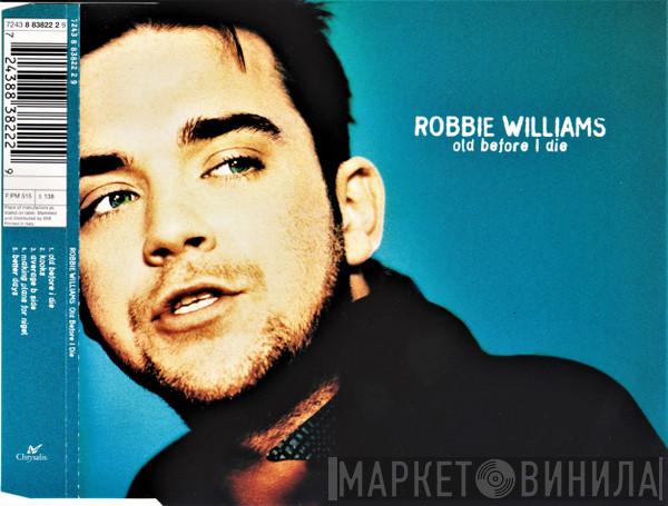  Robbie Williams  - Old Before I Die