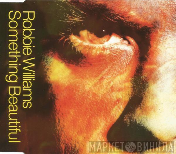 Robbie Williams - Something Beautiful