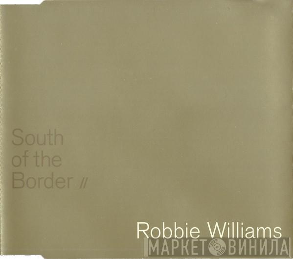  Robbie Williams  - South Of The Border