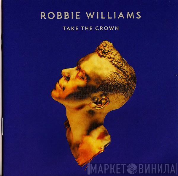  Robbie Williams  - Take The Crown