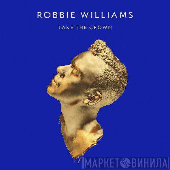  Robbie Williams  - Take The Crown