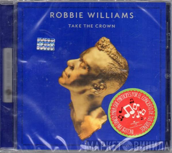  Robbie Williams  - Take The Crown