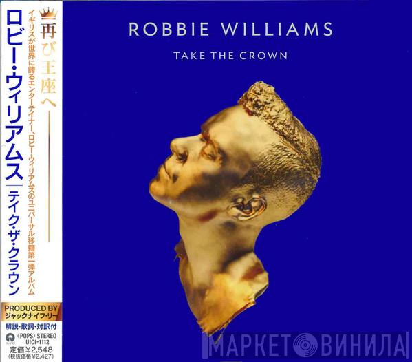 Robbie Williams  - Take The Crown