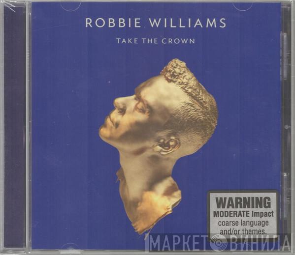  Robbie Williams  - Take The Crown