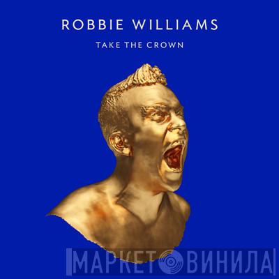 Robbie Williams - Take The Crown