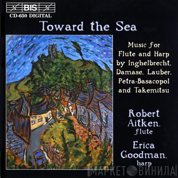 Robert Aitken , Erica Goodman - Toward The Sea (Music For Flute And Harp By Inghelbrecht, Damase, Lauber, Petra-Basacopol And Takemitsu)