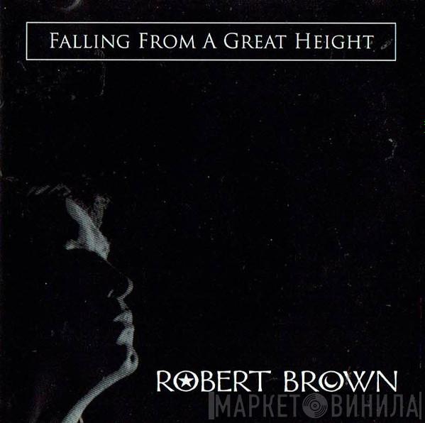 Robert Brown  - Falling From A Great Height