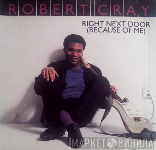  Robert Cray  - Right Next Door (Because Of Me)