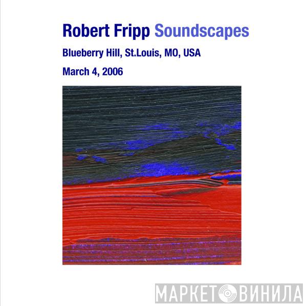  Robert Fripp  - Soundscapes: March 04, 2006 - Blueberry Hill, St. Louis, MO, USA
