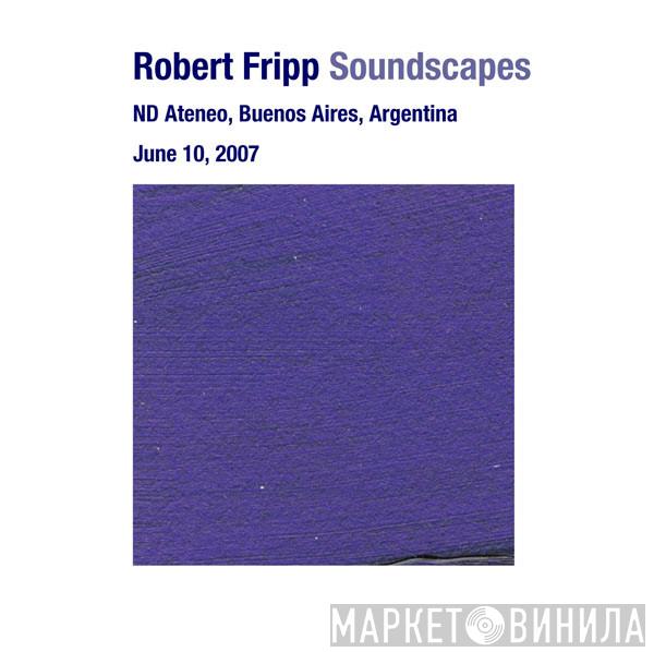  Robert Fripp  - Soundscapes, ND Ateneo, Buenos Aires, Argentina