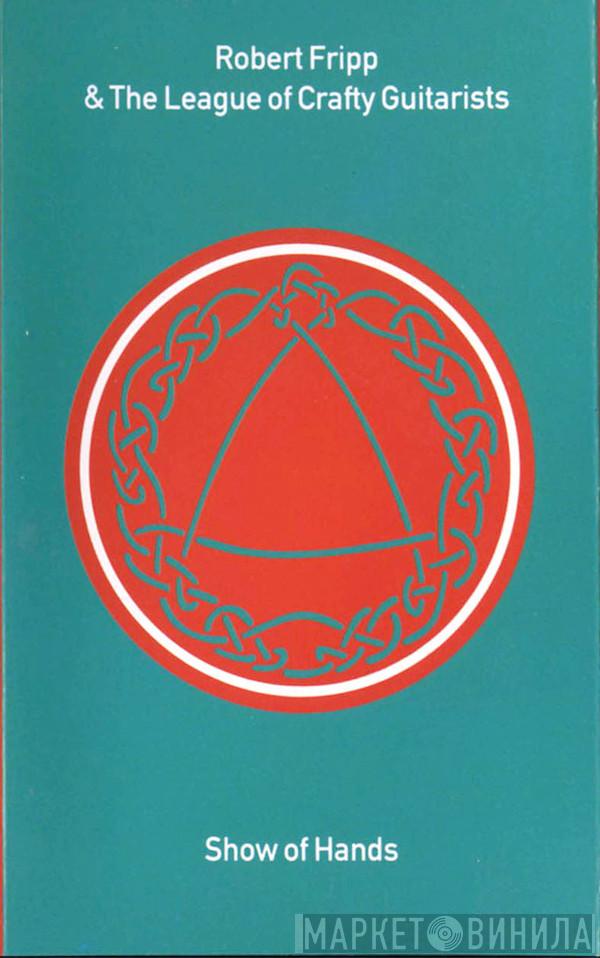 Robert Fripp, The League Of Crafty Guitarists - Show Of Hands