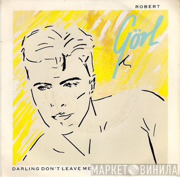 Robert Görl - Darling Don't Leave Me