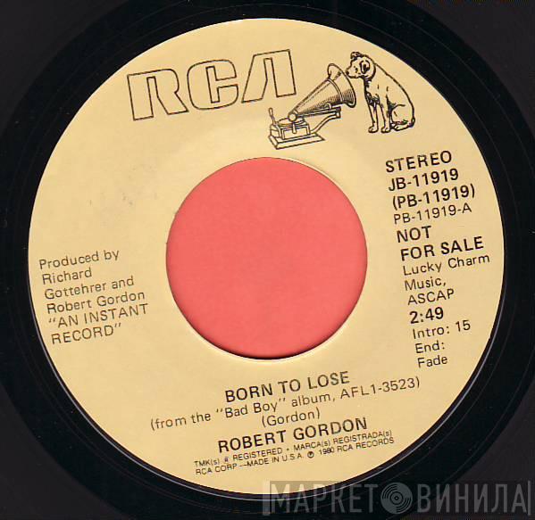  Robert Gordon   - Born To Lose / Need You