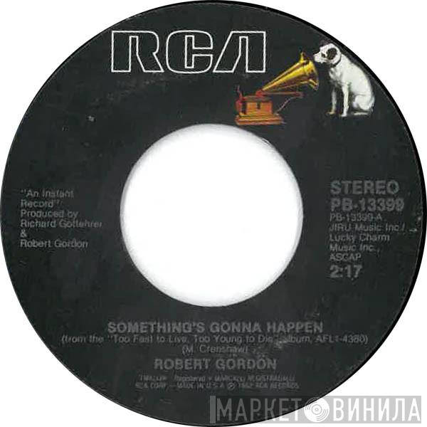  Robert Gordon   - Something's Gonna Happen / Flyin' Saucers Rock & Roll