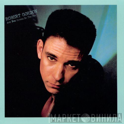  Robert Gordon   - Are You Gonna Be The One