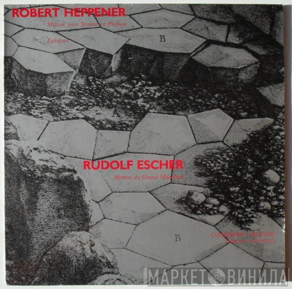 Robert Heppener Rudolf Escher  - Muziek Voor Straten En Pleinen / Eglogues / Hymnes Du Grand Meaulnes