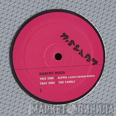  Robert Hood  - Alpha / The Family