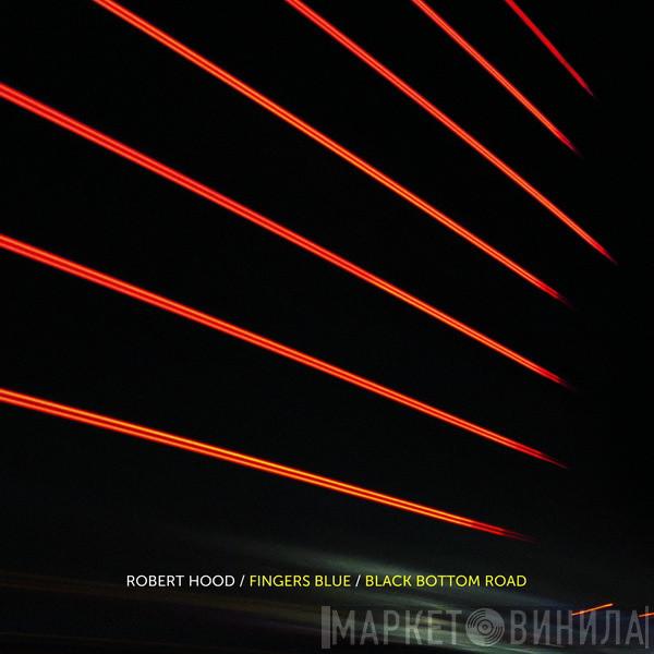  Robert Hood  - Fingers Blue / Black Bottom Road