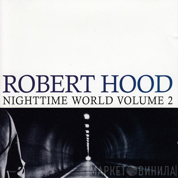  Robert Hood  - Nighttime World Volume 2