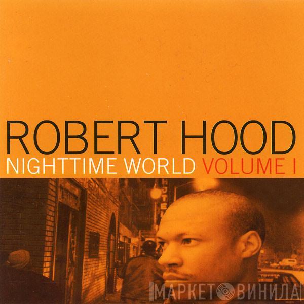  Robert Hood  - Nighttime World Volume I