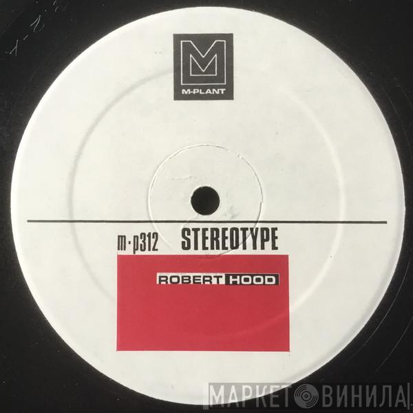  Robert Hood  - Stereotype
