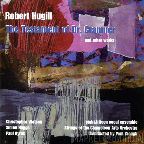 Robert Hugill - The Testament Of Dr. Cranmer And Other Works