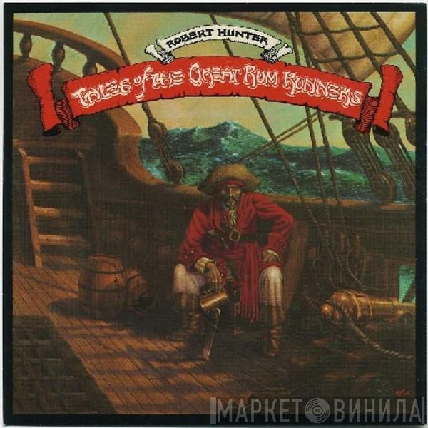  Robert Hunter  - Tales Of The Great Rum Runners