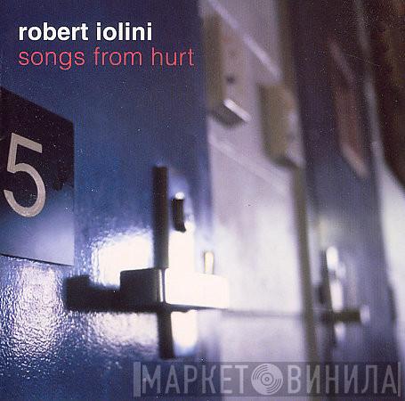  Robert Iolini  - Songs From Hurt