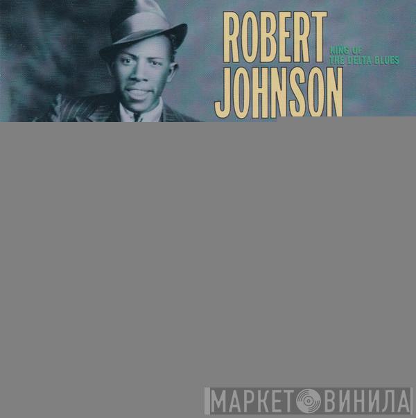 Robert Johnson - King Of The Delta Blues