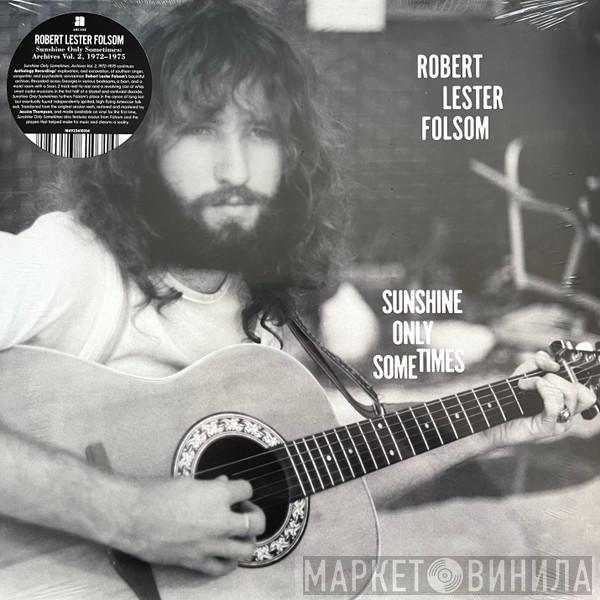 Robert Lester Folsom - Sunshine Only Sometimes: Archives Vol. 2, 1972​–​1975