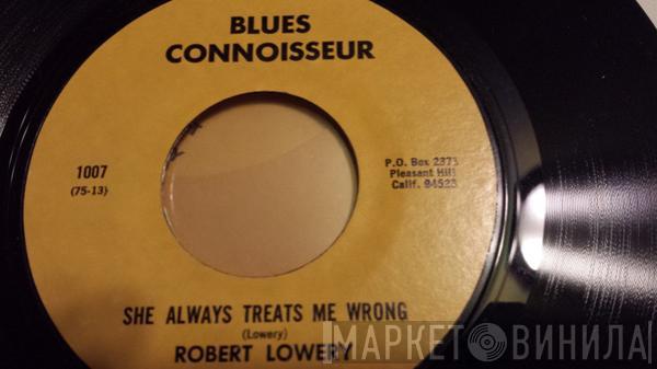 Robert Lowery - She Always Treats Me Wrong / She's So Sweet
