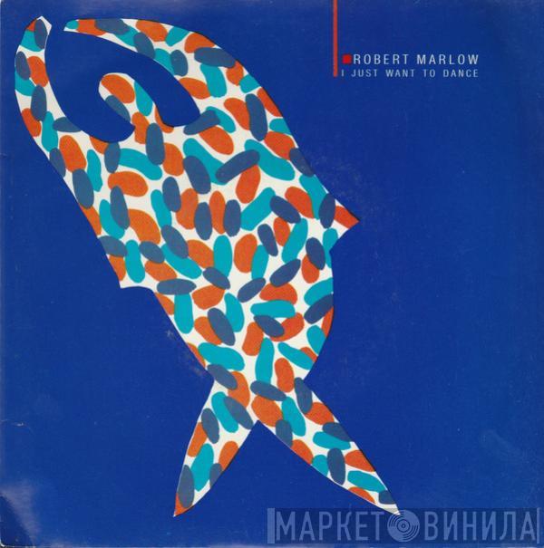 Robert Marlow - I Just Want To Dance