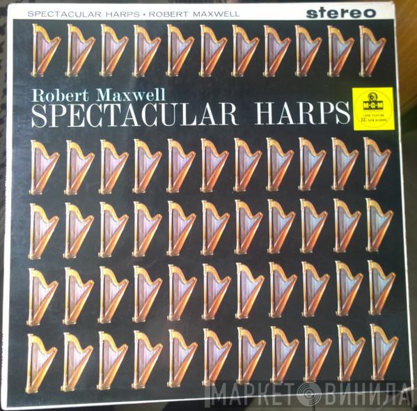  Robert Maxwell, His Harp And Orchestra  - Spectacular Harps