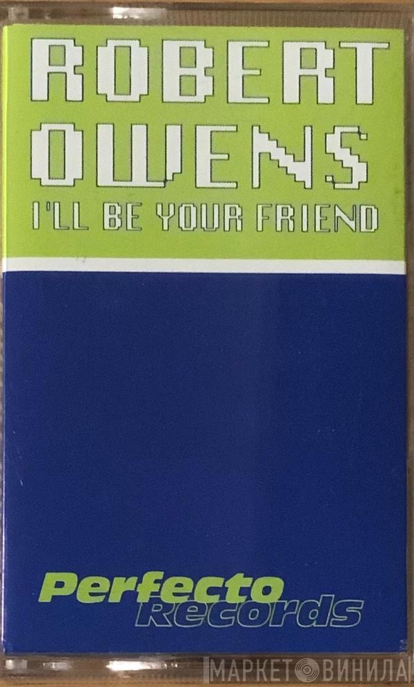 Robert Owens - I'll Be Your Friend