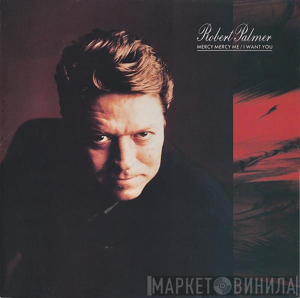  Robert Palmer  - Mercy Mercy Me / I Want You
