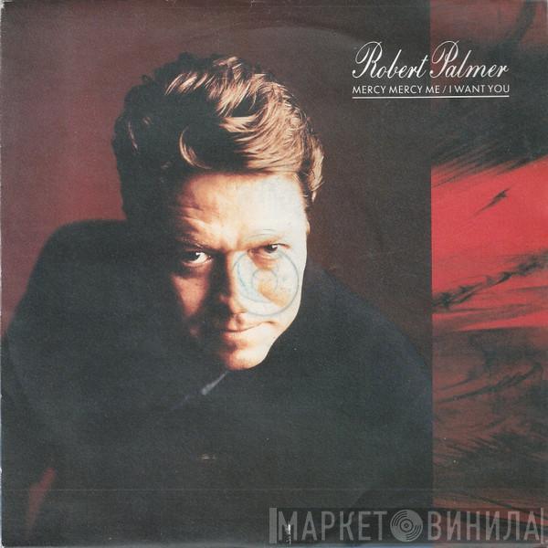  Robert Palmer  - Mercy Mercy Me / I Want You