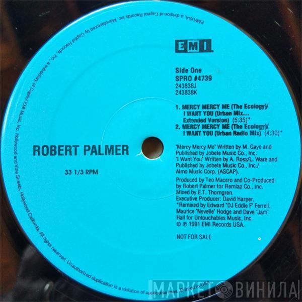  Robert Palmer  - Mercy Mercy Me (The Ecology) / I Want You