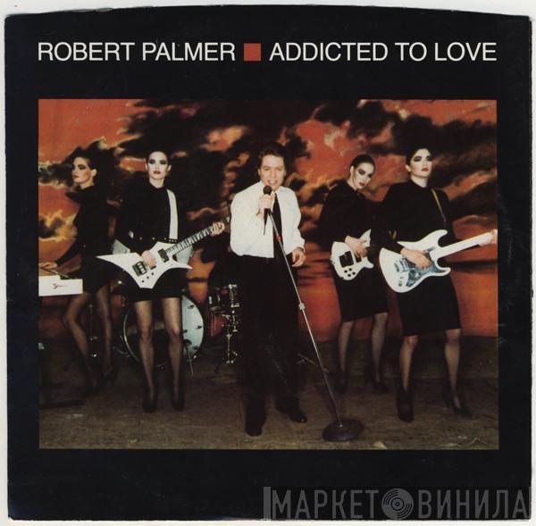  Robert Palmer  - Addicted To Love