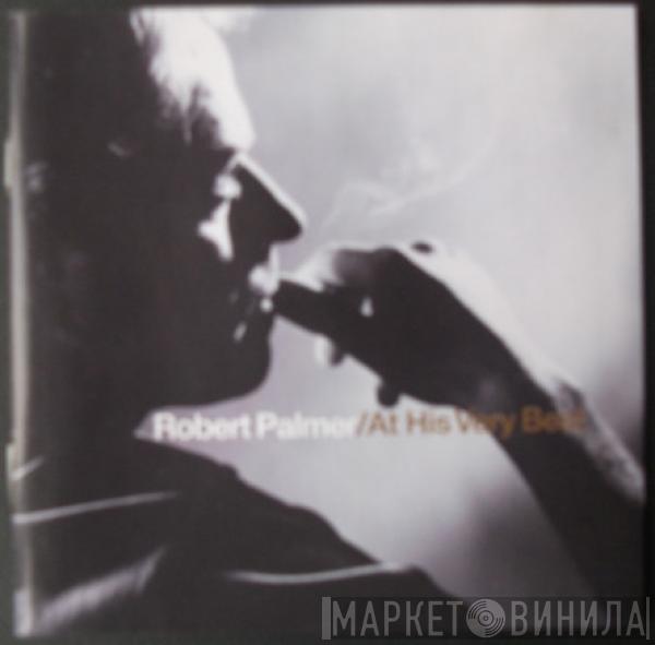 Robert Palmer - At His Very Best
