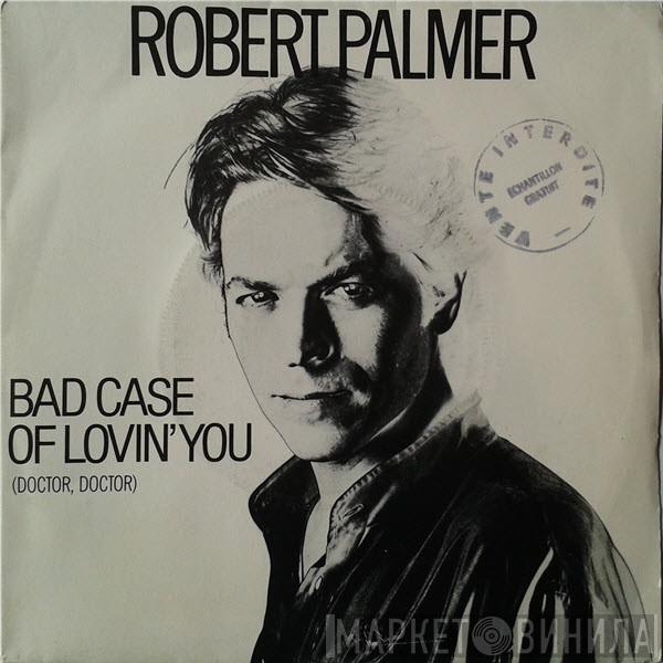  Robert Palmer  - Bad Case Of Lovin' You (Doctor, Doctor)
