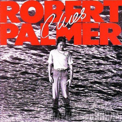  Robert Palmer  - Clues
