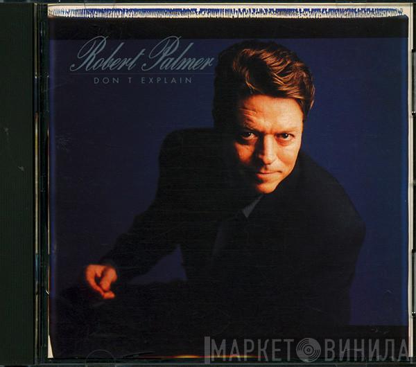  Robert Palmer  - Don't Explain