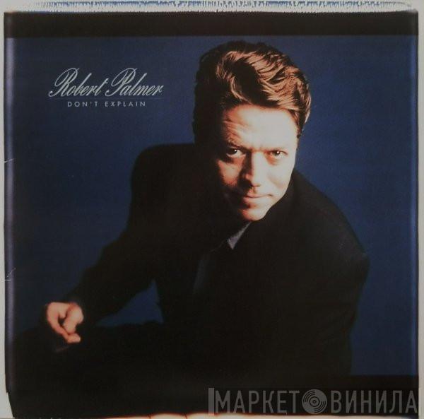  Robert Palmer  - Don't Explain