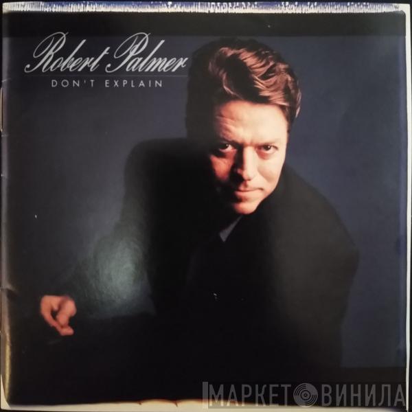  Robert Palmer  - Don't Explain