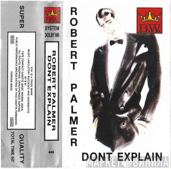  Robert Palmer  - Don't Explain