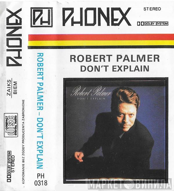  Robert Palmer  - Don't Explain