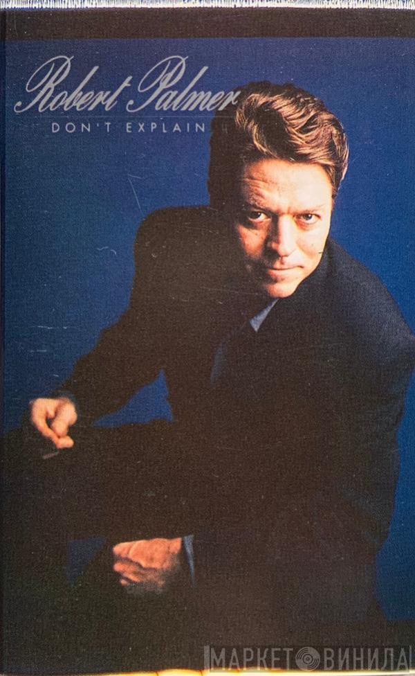  Robert Palmer  - Don't Explain